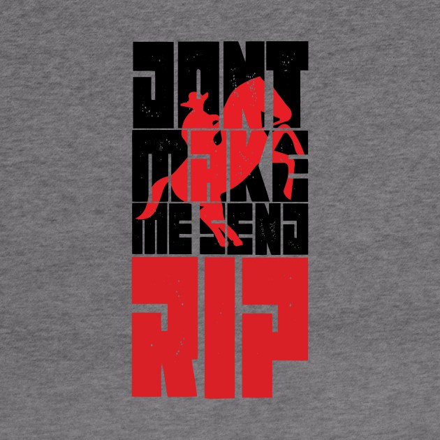 Don't Make Me Send Rip funny cool gift - by MaryMary